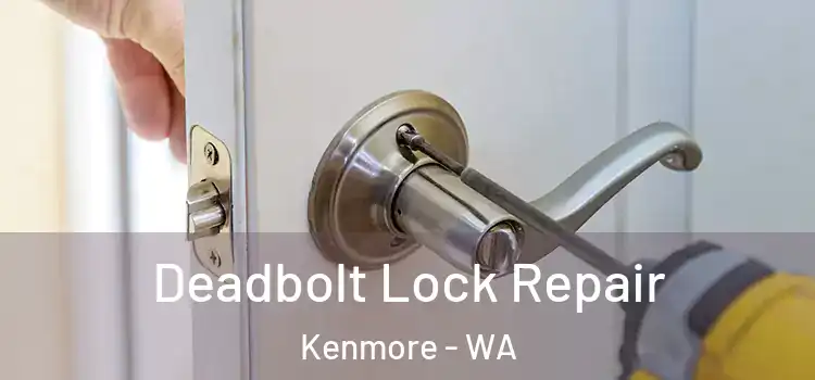  Deadbolt Lock Repair Kenmore - WA