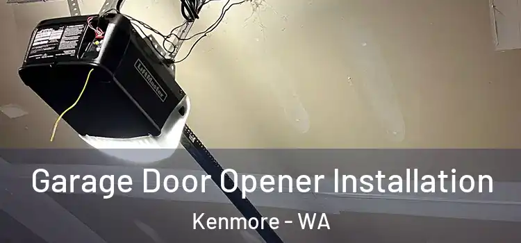  Garage Door Opener Installation Kenmore - WA