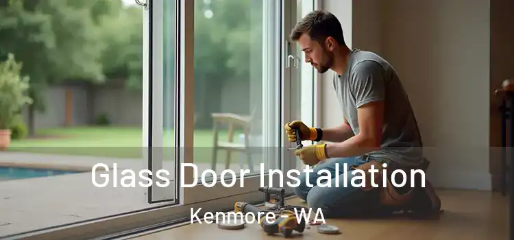  Glass Door Installation Kenmore - WA