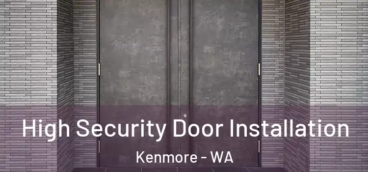  High Security Door Installation Kenmore - WA