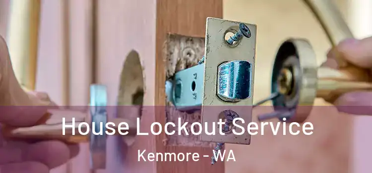  House Lockout Service Kenmore - WA